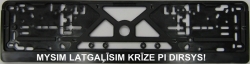 Plate number holder - MYSIM LATGAĻĪSIM KRĪZE PI DIRSYS! ― AUTOERA.LV